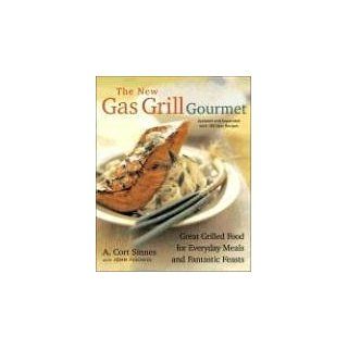 The New Gas Grill Gourmet Great Grilled Food for Everyday Meals and