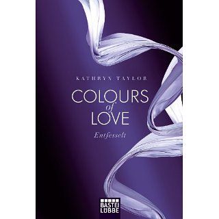 Colours of Love   Entfesselt Roman Entfesselt. Roman [Kindle Edition