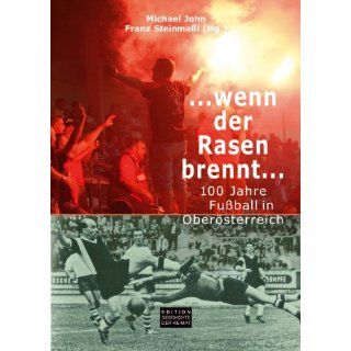 wenn der Rasen brennt: 100 Jahre Fußball in Oberösterreich