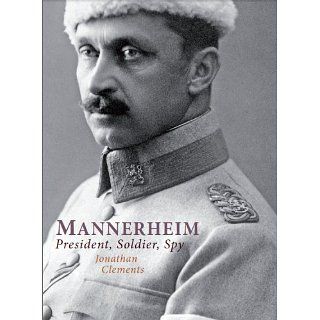 Mannerheim President, Soldier, Spy eBook Jonathan Clements 