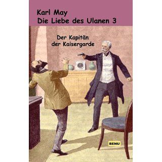 Die Liebe des Ulanen 3 Der Kapitän der Kaisergarde eBook Karl May
