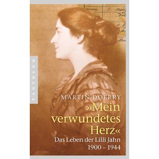 Mein verwundetes Herz: Das Leben der Lilli Jahn 1900 1944: Das Leben