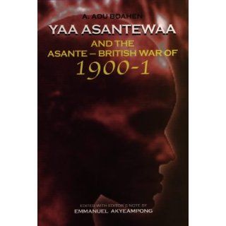 Yaa Asantewaa and the Asante British War of 1900 1 A. Adu