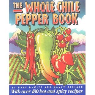 The Whole Chile Pepper Book Dave DeWitt, Nancy Gerlach