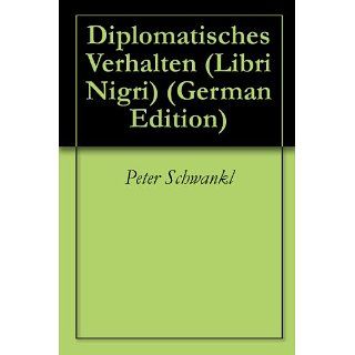 Diplomatisches Verhalten (Libri Nigri) eBook Peter Schwankl 