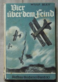 Vier über dem Feind Fliegererlebnisse aus dem Weltkrieg von Wulf Bley