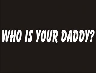 WHO IS YOUR DADDY? Cool Adult Humor Party Funny T Shirt
