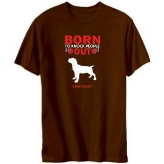 Born To Knock People Out Cane Corso Mens T shirt Clothing