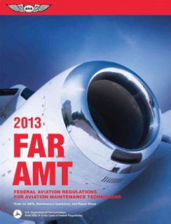 FAR AMT 2013: Federal Aviation Regulations for Aviation Maintenance
