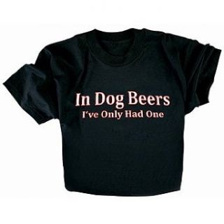 In Dog Beers Ive Only Had One Funny T Shirt Clothing