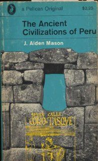 The Ancient Civilizations of Peru, Revised Edition, 1968 J. ALDen
