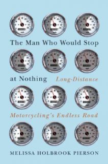 The Man Who Would Stop at Nothing Long Distance Motorcyclings