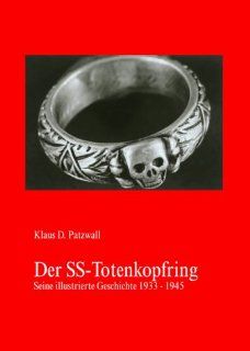 Der SS Totenkopfring. Seine Illustrierte Geschichte 1933 1945